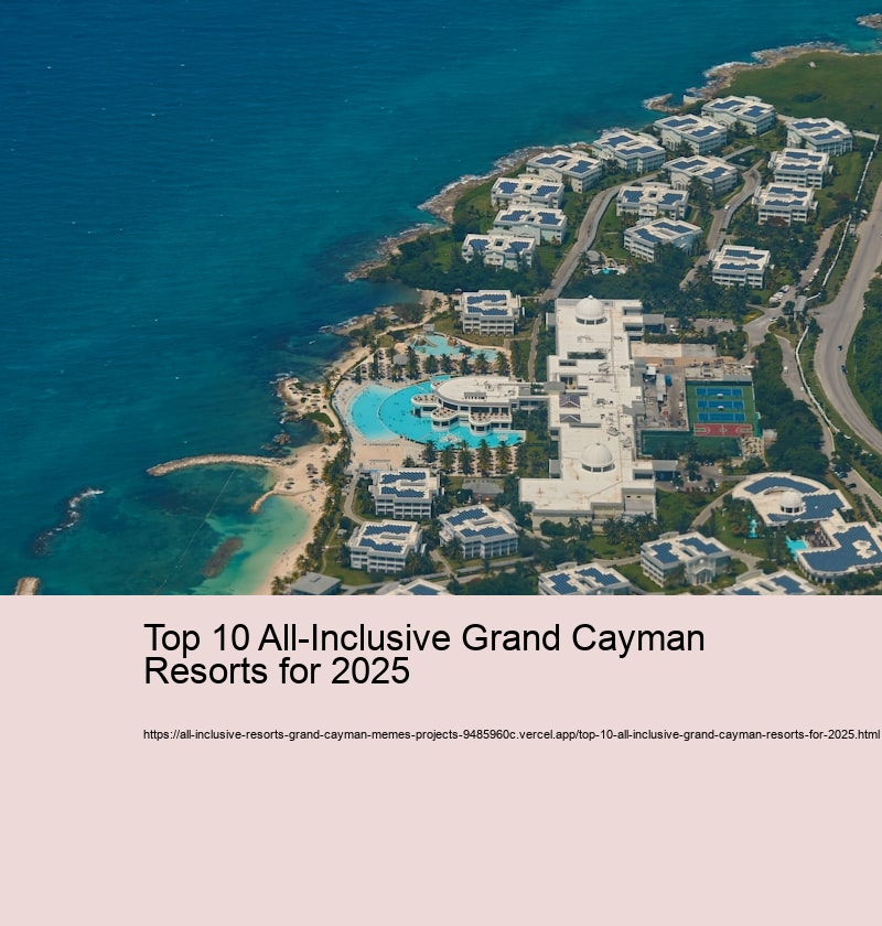 Top 10 All-Inclusive Grand Cayman Resorts for 2025