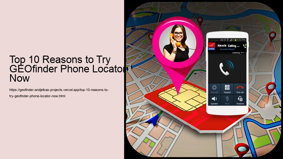 Top 10 Reasons to Try GEOfinder Phone Locator Now