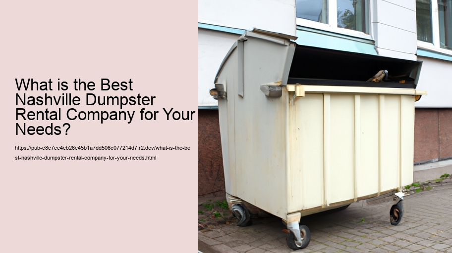 What is the Best Nashville Dumpster Rental Company for Your Needs?